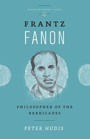 Bild des Verkufers fr Frantz Fanon: Philosopher of the Barricades (Revolutionary Lives) by Hudis, Peter [Paperback ] zum Verkauf von booksXpress