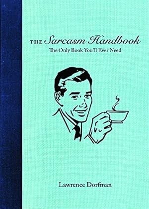 Seller image for The Sarcasm Handbook by Naccarato, James Michael, Dorfman, Lawrence [Paperback ] for sale by booksXpress