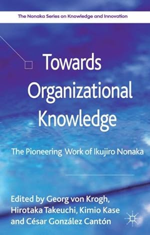Immagine del venditore per Towards Organizational Knowledge : The Pioneering Work of Ikujiro Nonaka venduto da GreatBookPrices