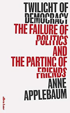 Bild des Verkufers fr Twilight of Democracy: The Failure of Politics and the Parting of Friends zum Verkauf von WeBuyBooks