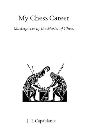 Bild des Verkufers fr My Chess Career: Masterpieces by the Master of Chess (Hardinge Simpole chess classics) zum Verkauf von WeBuyBooks