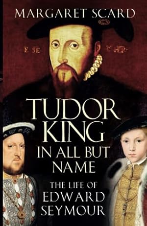 Bild des Verkufers fr Tudor King in All But Name: The Life of Edward Seymour zum Verkauf von WeBuyBooks