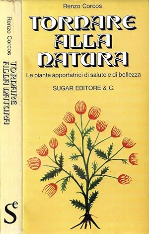 Seller image for Tornare alla natura Le piante apportatrici di salute e di bellezza for sale by Biblioteca di Babele