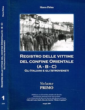 Registro delle vittime del confine orientale (A-B-C). Gli italiani e gli istroveneti vol.I