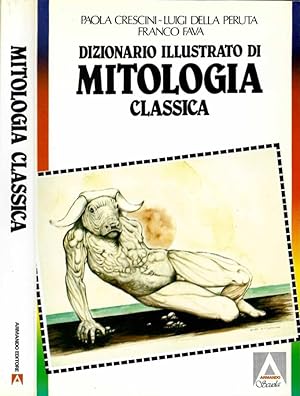 Dizionario illustrato di mitologia classica I miti, gli eroi, gli dei, le leggende, i luoghi mito...