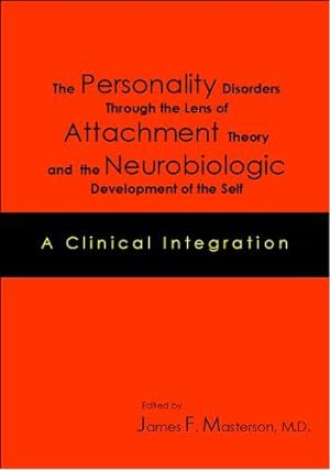 Bild des Verkufers fr The Personality Disorders Through the Lens of Attachment Theory and the Neurobiologic Development of the Self: A Clinical Integration zum Verkauf von WeBuyBooks