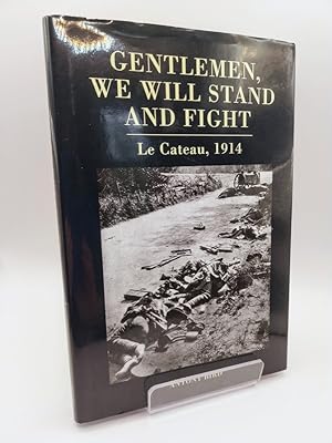Gentlemen, We Will Stand and Fight: Le Cateau, 1914