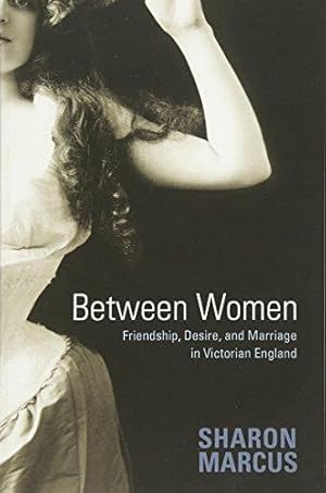 Bild des Verkufers fr Between Women: Friendship, Desire, and Marriage in Victorian England zum Verkauf von WeBuyBooks