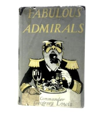 Seller image for Fabulous Admirals and Some Naval Fragments, Being a Brief Account of some of the Froth on Those Characters Who Enlivened the Royal Navy a Generation or Two Ago for sale by World of Rare Books