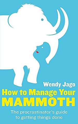 Bild des Verkufers fr How To Manage Your Mammoth: The procrastinator's guide to getting things done zum Verkauf von WeBuyBooks