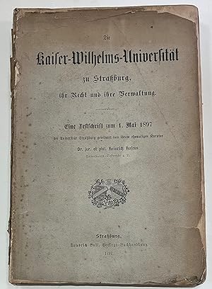 Die Kaiser Wilhelms Universität zu Strassburg ihr Recht und ihre Verwaltung