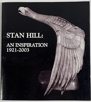 Stan Hill: An Inspiration 1921-2003. An Exhibition Honoring His Life's Work.