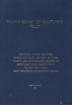North Coast of Scotland Pilot: No. 52: Faroe Islands, Shetland Islands, Orkney Islands, North and...