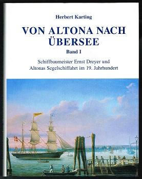 Bild des Verkufers fr Von Altona nach bersee; Band 1: Schiffbaumeister Ernst Dreyer und Altonas Segelschiffahrt im 19. Jahrhundert zum Verkauf von Antiquariat Berghammer