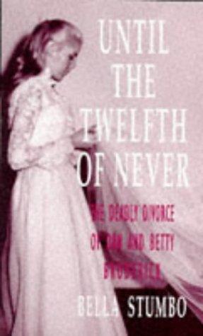 Seller image for Until The Twelfth Of Never: Deadly Divorce of Dan and Betty Broderick for sale by WeBuyBooks 2
