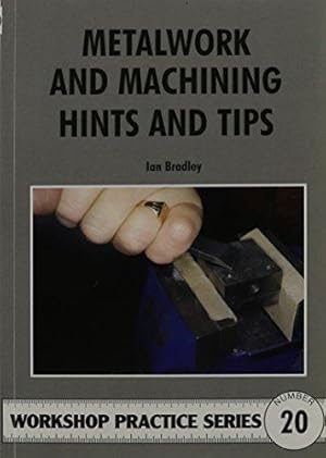 Image du vendeur pour Metalwork and Machining Hints and Tips: 20 (Workshop Practice) mis en vente par WeBuyBooks