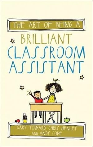 Image du vendeur pour The art of being a brilliant classroom assistant (The Art of Being Brilliant Series) mis en vente par WeBuyBooks