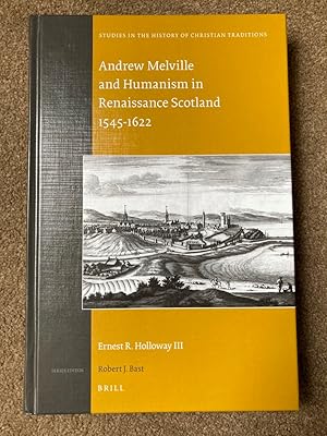 Andrew Melville and Humanism in Renaissance Scotland 1545-1622 (Studies in the History of Christi...
