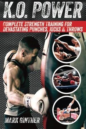 Bild des Verkufers fr K.O. Power: Complete Strength Training for Devastating Punches, Kicks & Throws zum Verkauf von WeBuyBooks