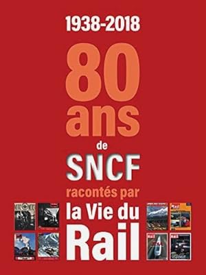 1938-2018 : 80 ans de SNCF racontes pat La Vie du Rail