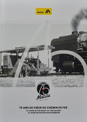 Matisa 1945-2020 : 75 ans au Coeur du Chemin De Fer