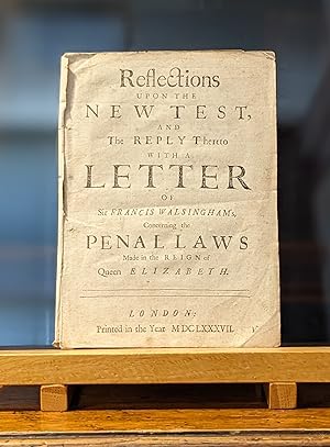 REFLECTIONS UPON THE NEW TEST, AND THE REPLY HERETO WITH A LETTER OF SIR FRANCIS WALSINGHAM'S, CO...