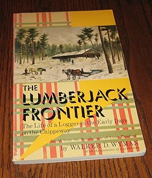 Seller image for The Lumberjack Frontier: The Life of a Logger in the Early Days on the Chippeway for sale by Paul Wiste Books