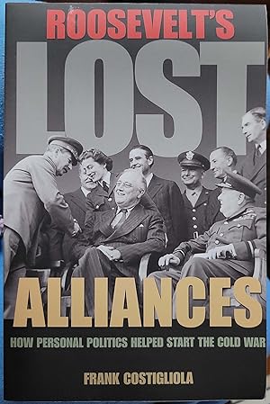 Immagine del venditore per Roosevelt's Lost Alliances: How Personal Politics Helped Start the Cold War venduto da Hanselled Books