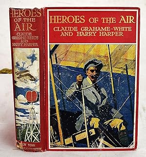 Heroes of the Air. A Book for Boys . Illustrated in Colour by Cyrus Cuneo, and with Numerous Port...