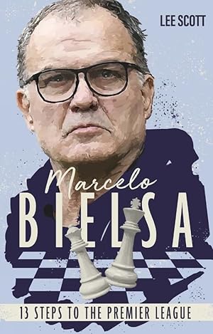 Marcelo Bielsa: Thirteen Steps to the Premier League