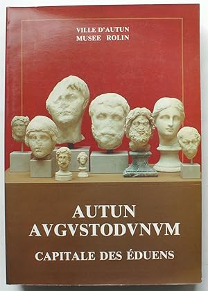 Autun Augustudunum - Capitale des Eduens - Exposition du 16 mars au 27 octobre 1985