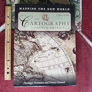 Seller image for THE CARTOGRAPHY OF NORTH AMERICA ~ Mapping The New World 1500~1800. With 200 full color and 100 black~and~white illustrations for sale by Chris Fessler, Bookseller