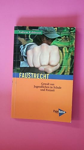 FAUSTRECHT. Gewalt von Jugendlichen in Schule und Freizeit