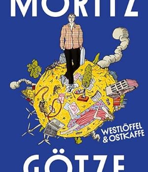 Imagen del vendedor de Moritz Gtze : Westlffel & Ostkaffee a la venta por AHA-BUCH GmbH