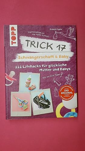 TRICK 17 - SCHWANGERSCHAFT & BABY. 222 Lifehacks für glückliche Mütter und Babys