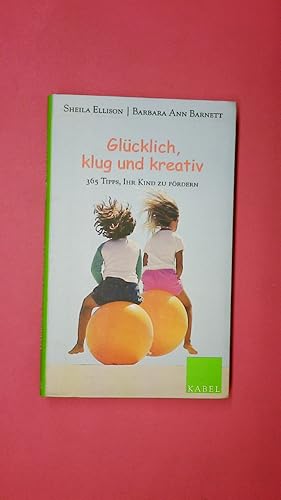 Imagen del vendedor de GLCKLICH, KLUG UND KREATIV. 365 Tipps, Ihr Kind zu frdern a la venta por HPI, Inhaber Uwe Hammermller