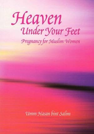 Imagen del vendedor de Heaven Under Your Feet: Pregnancy for Muslim Women a la venta por WeBuyBooks
