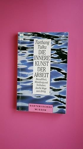 Seller image for DIE INNERE KUNST DER ARBEIT. Bewusstheit, Wandlung und Teilhaben ; sanfte Wege zum Erfolg for sale by Butterfly Books GmbH & Co. KG