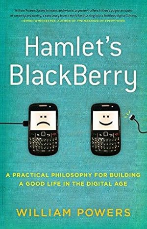 Image du vendeur pour Hamlet's BlackBerry: a practical philosophy for building a good life in the digital age mis en vente par WeBuyBooks