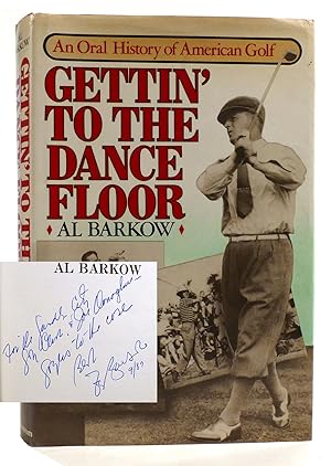 GETTIN' TO THE DANCE FLOOR An Oral History of American Golf Signed