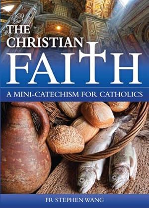 Bild des Verkufers fr The Christian Faith: A Mini-Catechism for Catholics zum Verkauf von WeBuyBooks