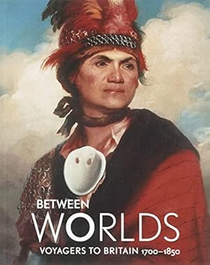 Bild des Verkufers fr Between Worlds: Voyagers to Britain 1700-1850 zum Verkauf von WeBuyBooks