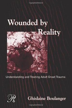 Immagine del venditore per Wounded By Reality: Understanding and Treating Adult Onset Trauma: 06 (Psychoanalysis in a New Key Book Series) venduto da WeBuyBooks