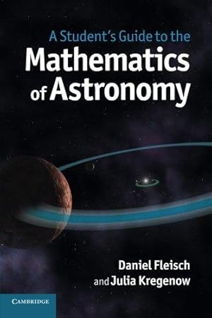 Image du vendeur pour A Student's Guide to the Mathematics of Astronomy (Student's Guides) mis en vente par WeBuyBooks