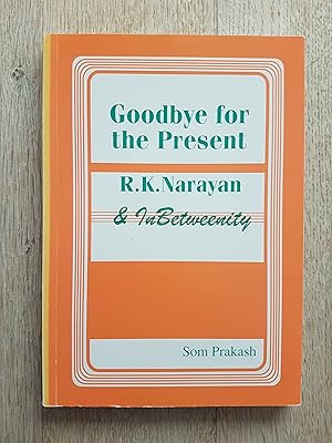 Goodbye for the Present : R.K. Narayan and Inbetweenity