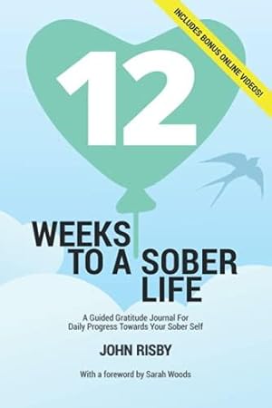Imagen del vendedor de 12 Weeks To A Sober Life: A Guided Gratitude Journal For Daily Progress Towards Your Sober Self a la venta por WeBuyBooks