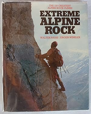 Extreme Alpine Rock: The 100 Greatest Alpine Rock Climbs