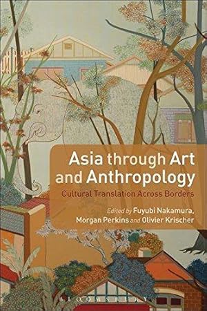 Bild des Verkufers fr Asia through Art and Anthropology: Cultural Translation Across Borders zum Verkauf von WeBuyBooks