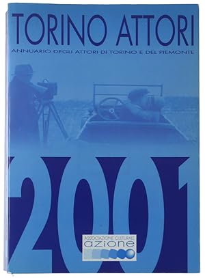TORINO ATTORI. Annuario degli Attori di Torino e del Piemonte 2001.: