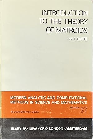 Introduction to the Theory of Matroids: Modern Analytic and Computational Methods in Science and ...
